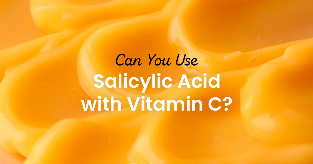 Can You Use Salicylic Acid with Vitamin C?