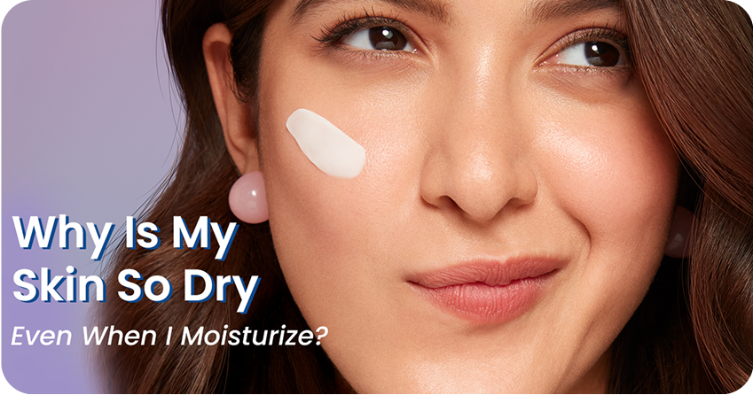 Why Is My Skin So Dry Even When I Moisturize? Let’s Fix It!