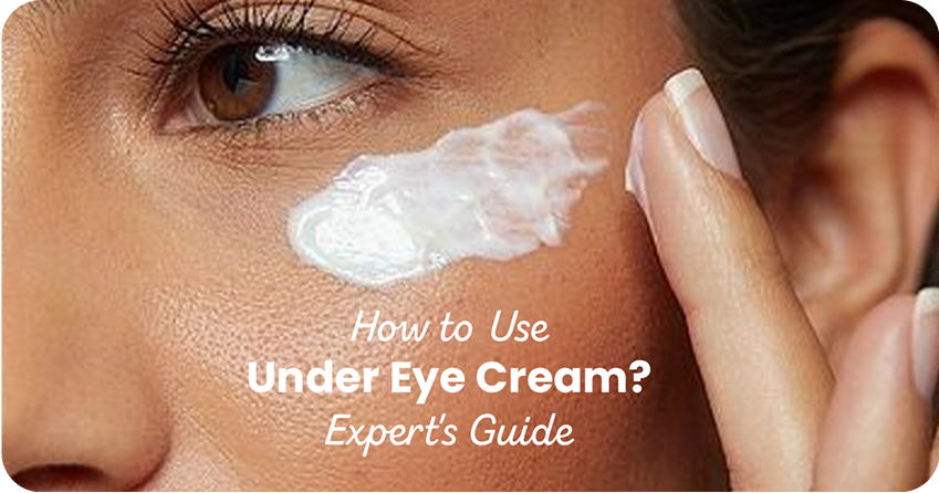 How to Use Under Eye Cream? Expert's Guide for Youthful Eyes