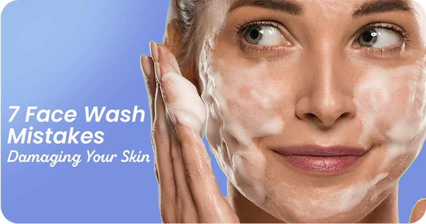 7 Face Wash Mistakes That Are Damaging Your Skin Daily