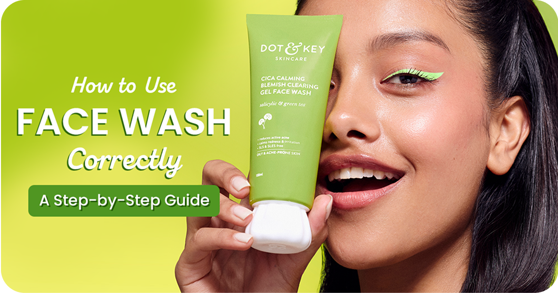 How to Use Face Wash Correctly: A Step-by-Step Guide
