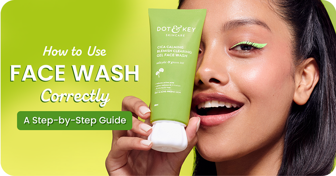 How to Use Face Wash Correctly: A Step-by-Step Guide