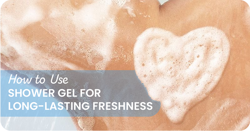 How to Use Shower Gel for Long-Lasting Freshness