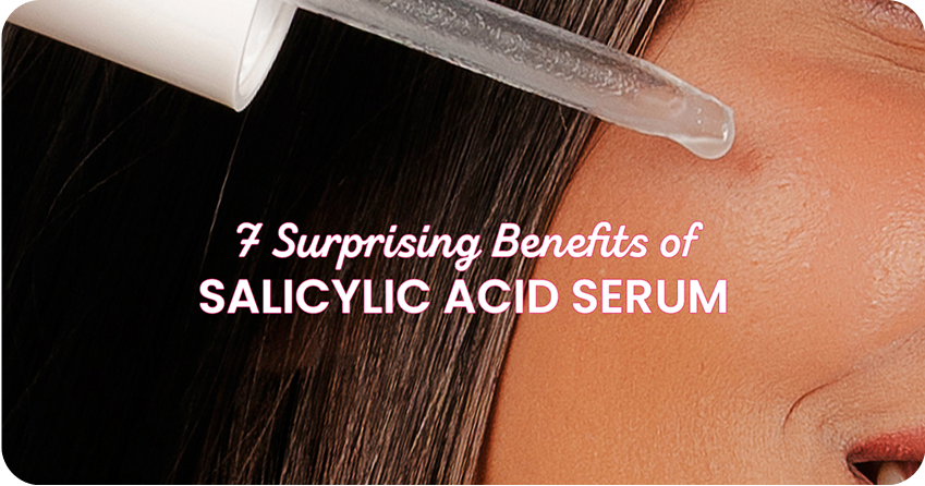 7 Surprising Benefits of Salicylic Acid Serum for Your Skin