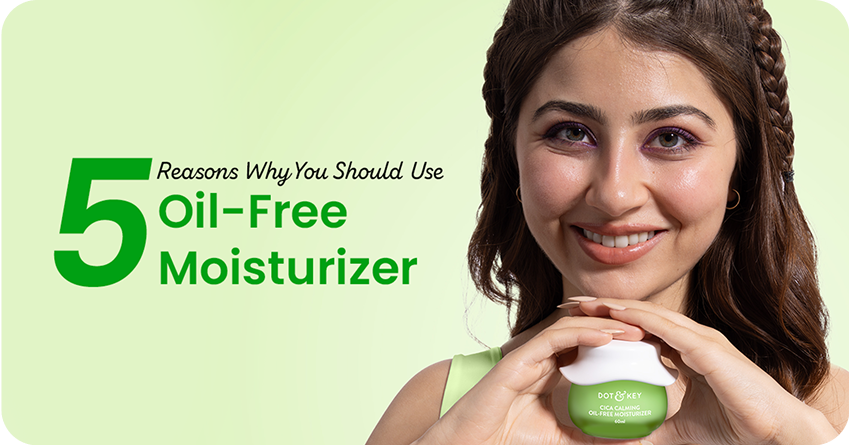5 Reasons Why You Should Use Oil-Free Moisturizer