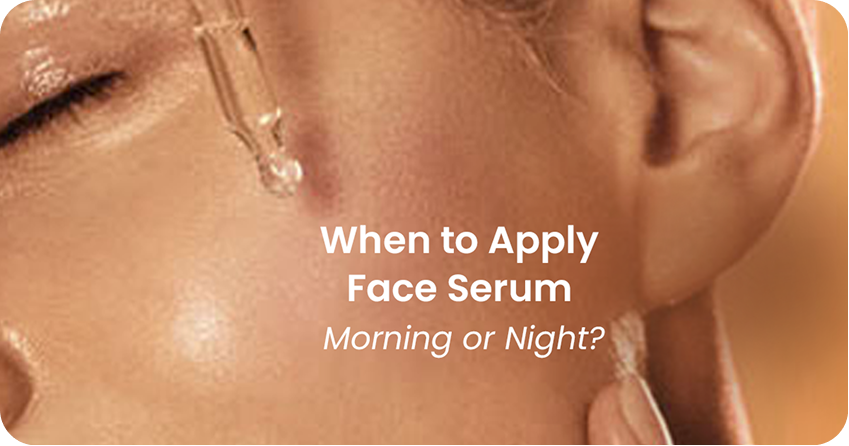 When to Apply Face Serum: Morning or Night?