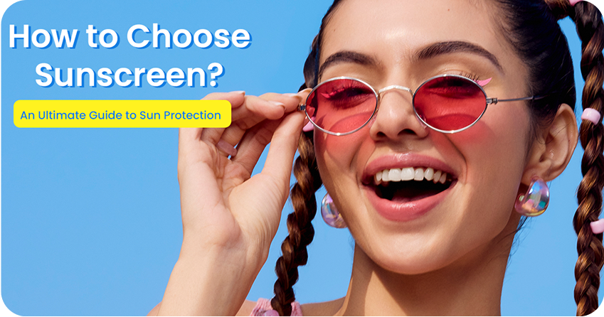 How to Choose Sunscreen? An Ultimate Guide to Sun Protection