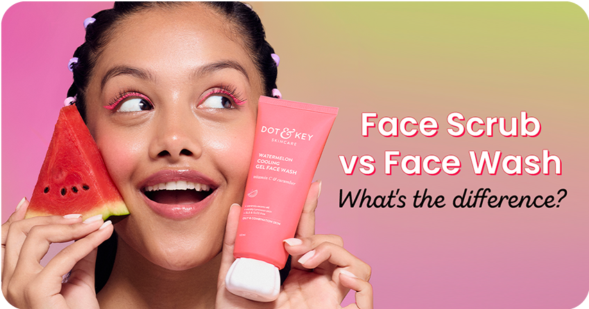Face Scrub vs Face Wash: What's the Difference & Uses?