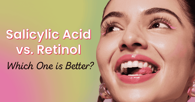 Salicylic Acid vs. Retinol: Which One is Better for Skin?
