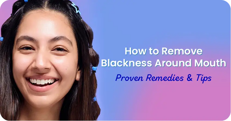 How to Remove Blackness Around Mouth: Proven Remedies & Tips