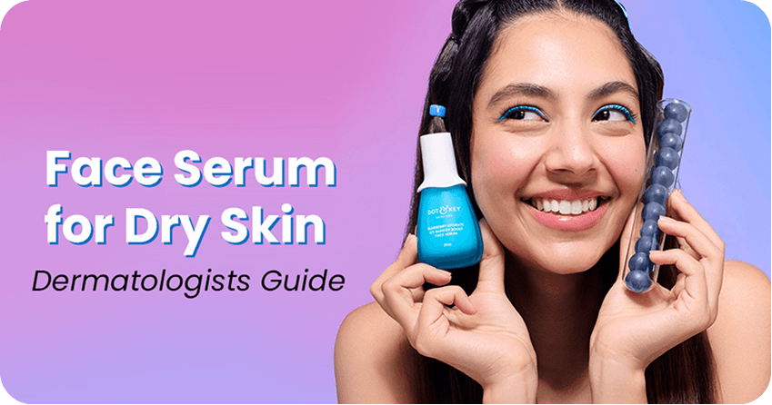 Which Face Serum is Good for Dry Skin? Dermatologists Guide