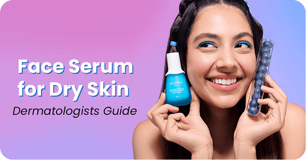 Which Face Serum is Good for Dry Skin? Dermatologists Guide