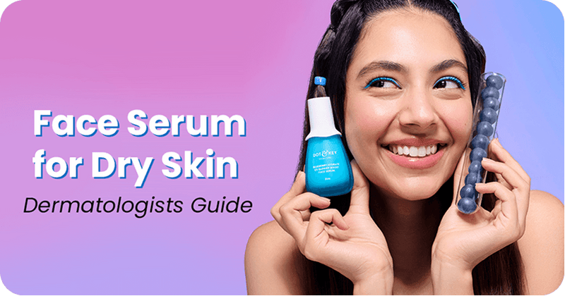 Which Face Serum is Good for Dry Skin? Dermatologists Guide