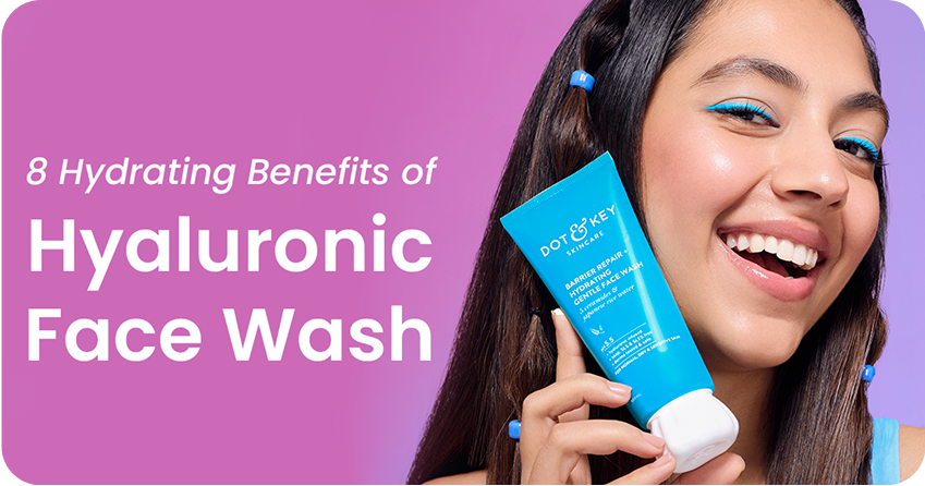 8 Hydrating Benefits of Hyaluronic Acid Face Wash