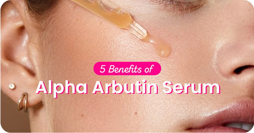 5 Magical Benefits of Alpha Arbutin Serum for Your Skin