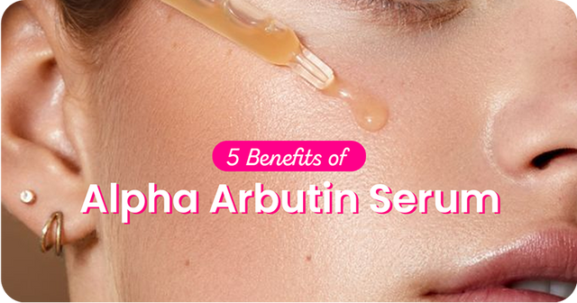 5 Magical Benefits of Alpha Arbutin Serum for Your Skin
