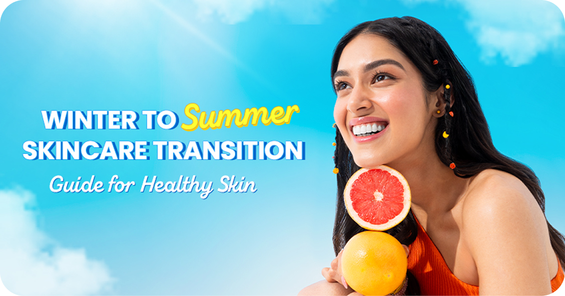 Winter to Summer Skincare Transition Guide for Healthy Skin