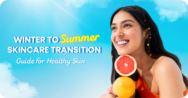 Winter to Summer Skincare Transition Guide for Healthy Skin