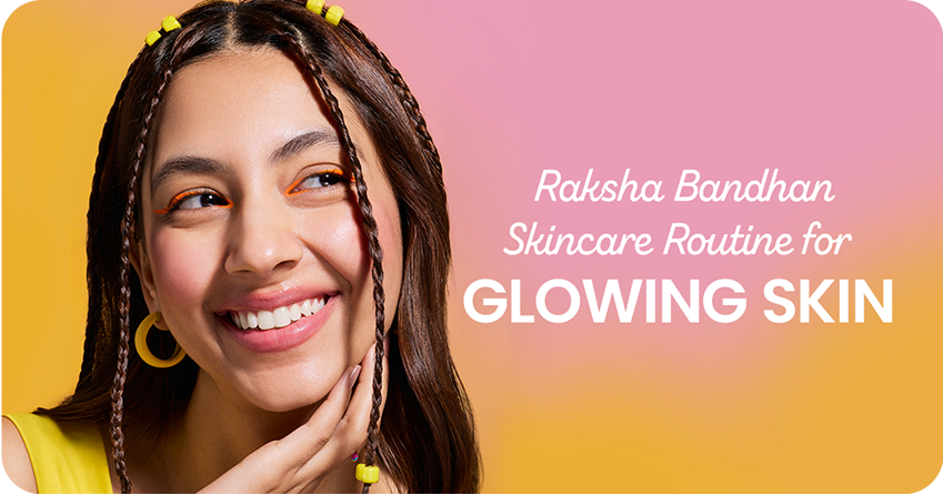 Raksha Bandhan Skincare Routine for Glowing Skin