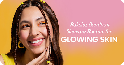 Raksha Bandhan Skincare Routine for Glowing Skin