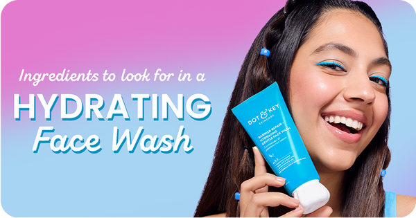 Ingredients to Look for in a Hydrating Face Wash