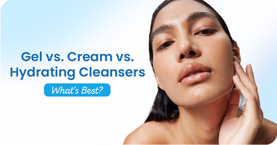 Gel vs. Cream vs. Hydrating Cleansers: What’s Best for Your Skin?