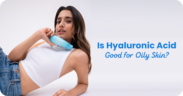 Is Hyaluronic Acid Good for Oily Skin? Expert Insights