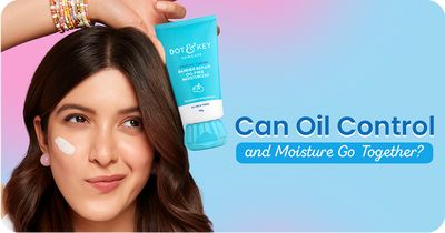Can Oil Control and Moisture Go Together? Yes, Here’s How