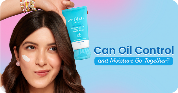 Can Oil Control and Moisture Go Together? Yes, Here’s How