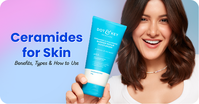 Ceramides for Skin: Benefits, Types & How to Use