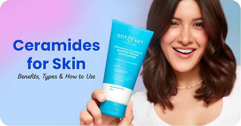 Ceramides for Skin: Benefits, Types & How to Use