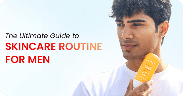 The Ultimate Guide to Skincare Routine for Men