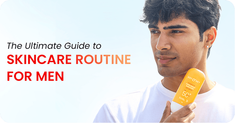The Ultimate Guide to Skincare Routine for Men