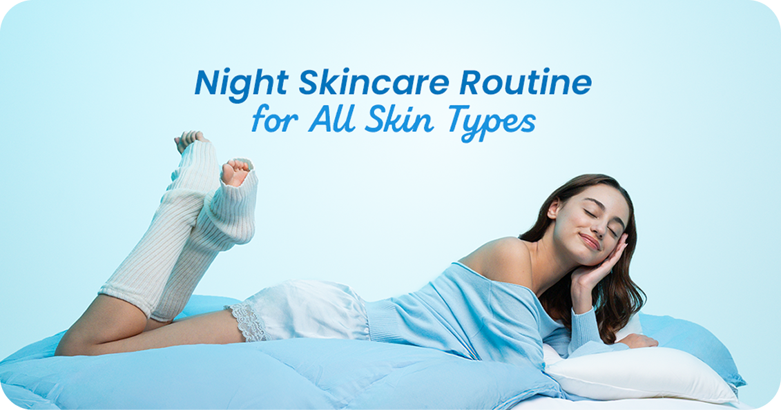 Night Skincare Routine for All Skin Types (2026 Guide)