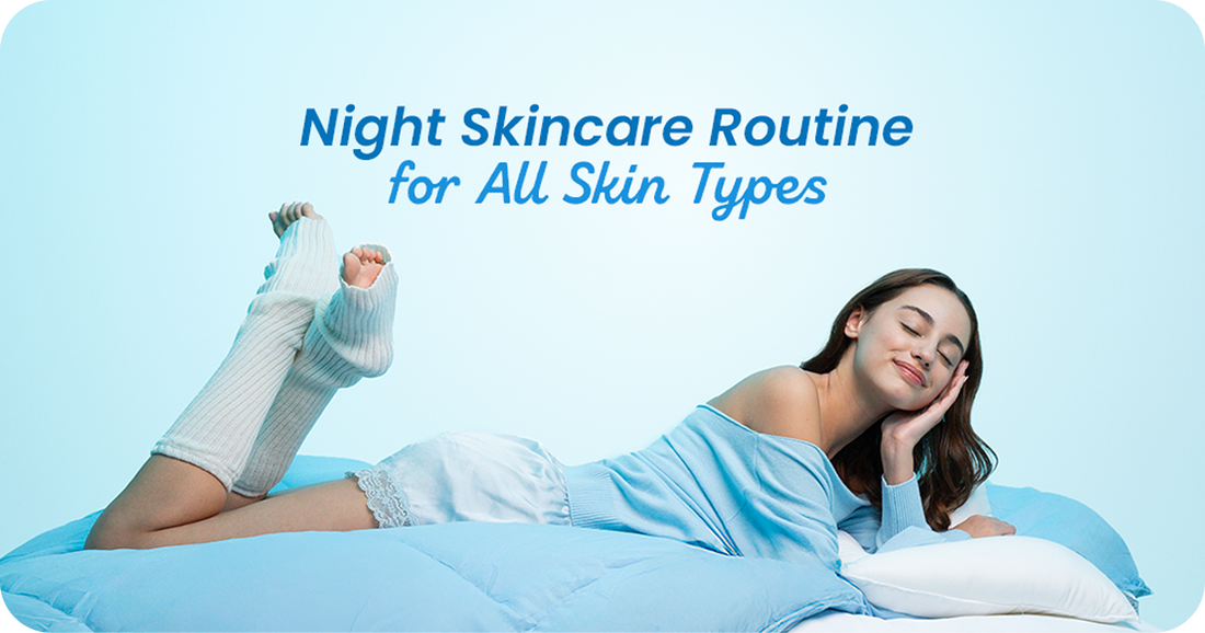 Night Skincare Routine for All Skin Types (2026 Guide)