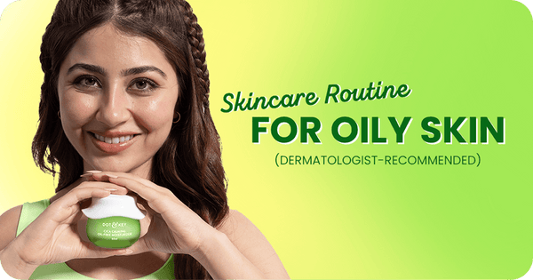 Best Skin Care Routine for Oily Skin (2026 Guide)