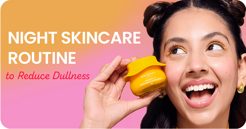 Night Skincare Routine to Reduce Dullness and Fade Marks