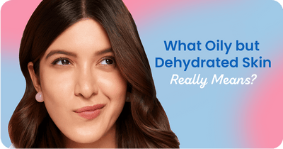 What Oily but Dehydrated Skin Really Means & How to Treat It
