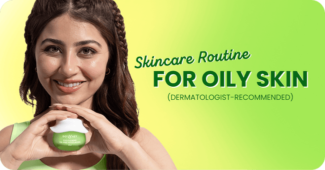 Skin Care Routine for Oily Skin (Dermatologist-Recommended)