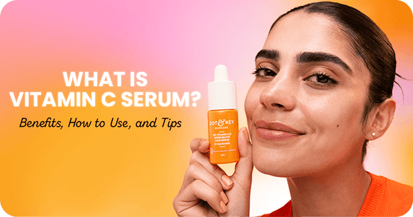 What is Vitamin C Serum? Benefits, How to Use, and Tips