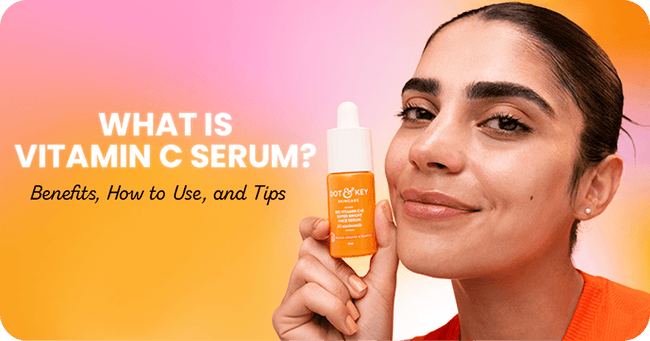 What is Vitamin C Serum? Benefits, How to Use, and Tips