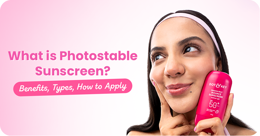 What is Photostable Sunscreen? Benefits, Types, How to Apply