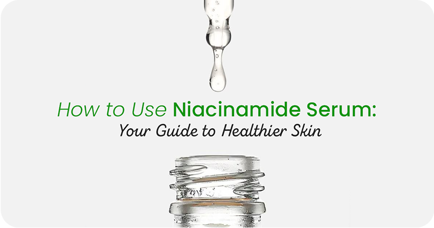 How to Use Niacinamide Serum: Your Guide to Healthier Skin