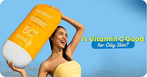 Is Vitamin C Good For Oily Skin? Read This First