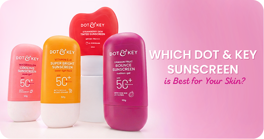 Which Dot & Key Sunscreen is Best for Your Skin?