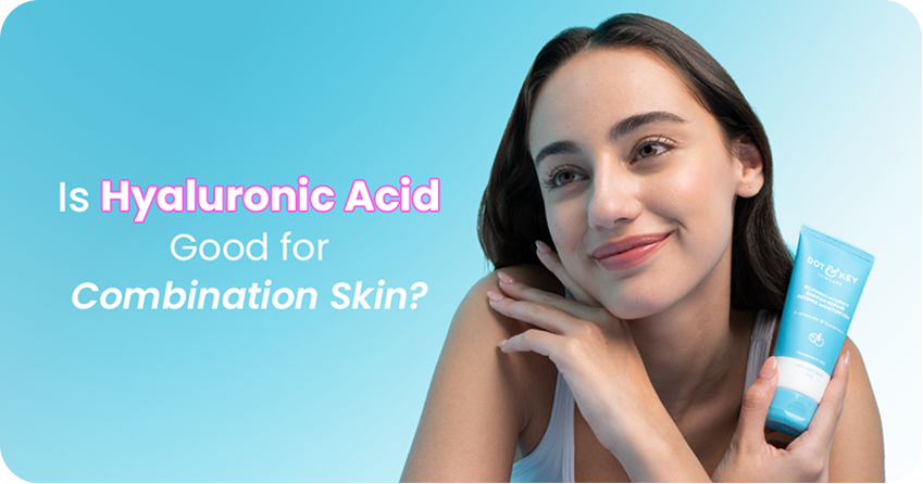 Is Hyaluronic Acid Good for Combination Skin?