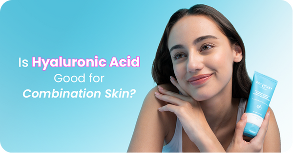 Is Hyaluronic Acid Good for Combination Skin?