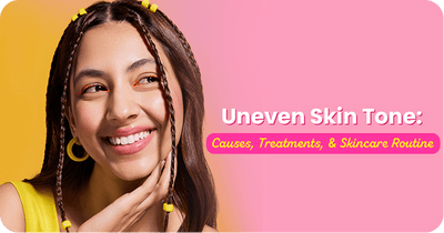 Uneven Skin Tone: Causes, Treatments, and Skincare Routine