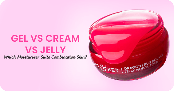 Gel vs Cream vs Jelly: Which Moisturizer Suits Combination Skin?