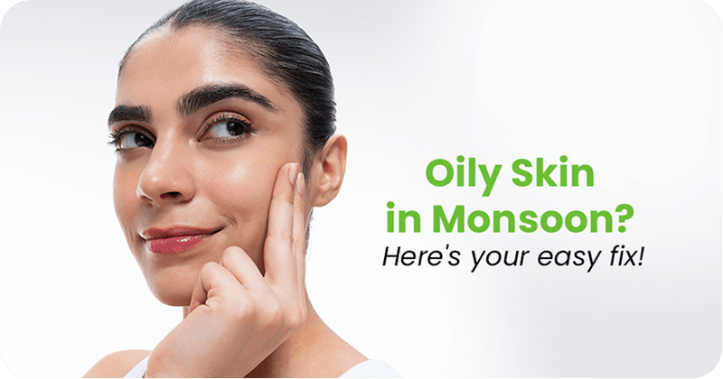Oily Skin in Monsoon: Prevent Maskne, Acne & Humidity Breakouts
